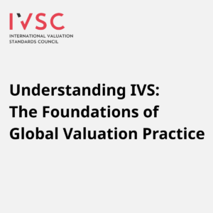 Understanding IVS: The Foundations of Global Valuation Practice